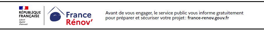 France Rénov’. Avant de vous engager, le service public vous informe gratuitement pour préparer et sécuriser votre projet : france-renov.gouv.fr